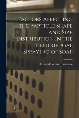Factors Affecting the Particle Shape and Size Distribution in the Centrifugal Spraying of Soap