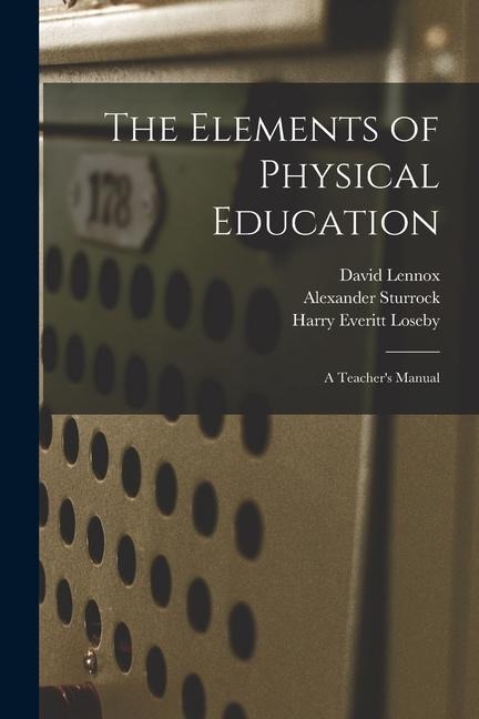 The Elements of Physical Education: a Teachers Manual