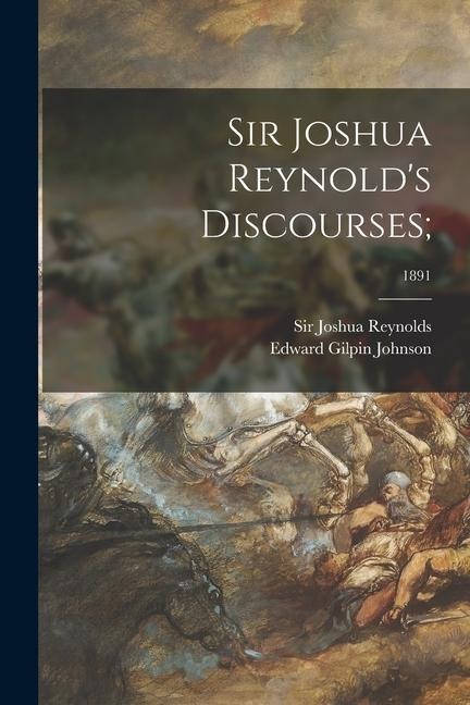 Sir Joshua Reynolds Discourses;; 1891