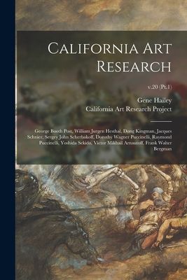 California Art Research: George Booth Post, William Jurgen Hesthal, Dong Kingman, Jacques Schnier, Sergey John Scherbakoff, Dorothy Wagner Puccinelli, Raymond Puccinelli, Yoshida Sekido, Victor Mikhail Arnautoff, Frank Walter Bergman; v.20 (Pt.1)