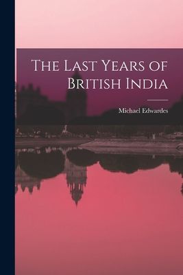 The Last Years of British India