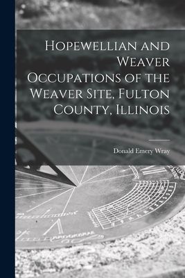 Hopewellian and Weaver Occupations of the Weaver Site, Fulton County, Illinois