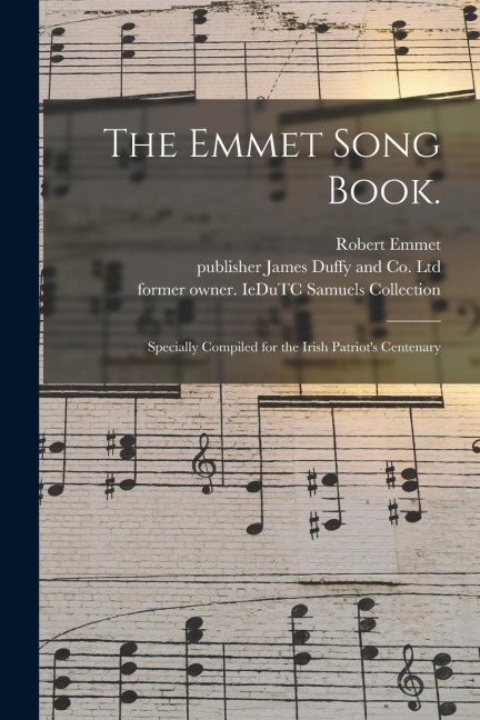 The Emmet Song Book.: Specially Compiled for the Irish Patriots Centenary