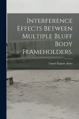 Interference Effects Between Multiple Bluff Body Flameholders.
