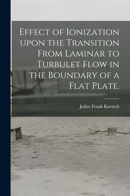 Effect of Ionization Upon the Transition From Laminar to Turbulet Flow in the Boundary of a Flat Plate.