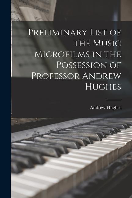 Preliminary List of the Music Microfilms in the Possession of Professor Andrew Hughes