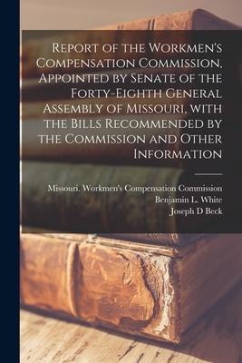 Report of the Workmens Compensation Commission, Appointed by Senate of the Forty-eighth General Assembly of Missouri, With the Bills Recommended by t