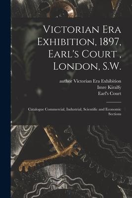 Victorian Era Exhibition, 1897, Earl's Court, London, S.W.: Catalogue Commercial, Industrial, Scientific and Economic Sections