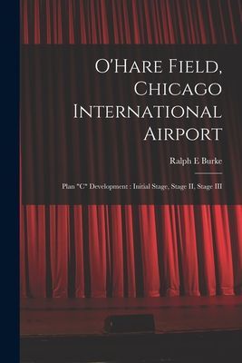 O'Hare Field, Chicago International Airport: Plan "C" Development: Initial Stage, Stage II, Stage III