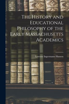 The History and Educational Philosophy of the Early Massachusetts Academics