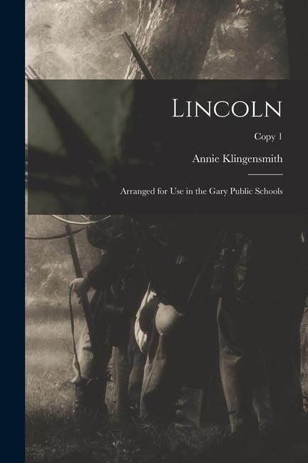 Lincoln: Arranged for Use in the Gary Public Schools; copy 1
