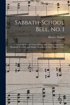 Sabbath-school Bell, No. 1: a New Collection of Choice Hymns and Tunes, Original and Standard; Carefully and Simply Arranged as Solos, Duetts, Trios,