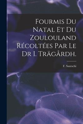 Fourmis Du Natal Et Du Zoulouland Récoltées Par Le Dr I. Trägårdh.