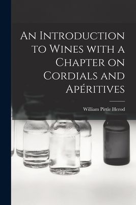 An Introduction to Wines With a Chapter on Cordials and Ape&#769;ritives