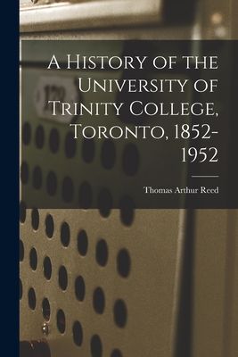 A History of the University of Trinity College, Toronto, 1852-1952