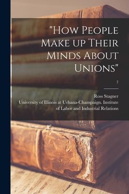How People Make up Their Minds About Unions; 7
