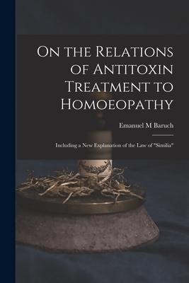 On the Relations of Antitoxin Treatment to Homoeopathy: Including a New Explanation of the Law of similia