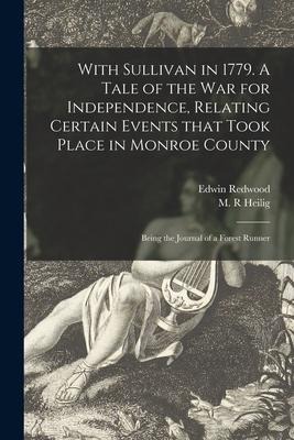 With Sullivan in 1779. A Tale of the War for Independence, Relating Certain Events That Took Place in Monroe County; Being the Journal of a Forest Runner