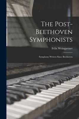 The Post-Beethoven Symphonists: Symphony Writers Since Beethoven