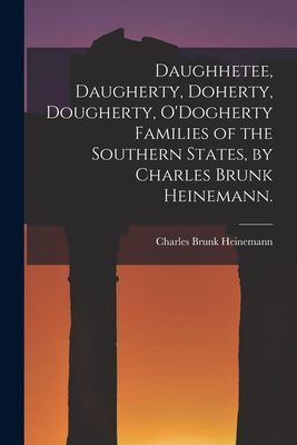 Daughhetee, Daugherty, Doherty, Dougherty, ODogherty Families of the Southern States, by Charles Brunk Heinemann.