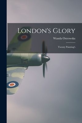 Londons Glory: Twenty Paintings