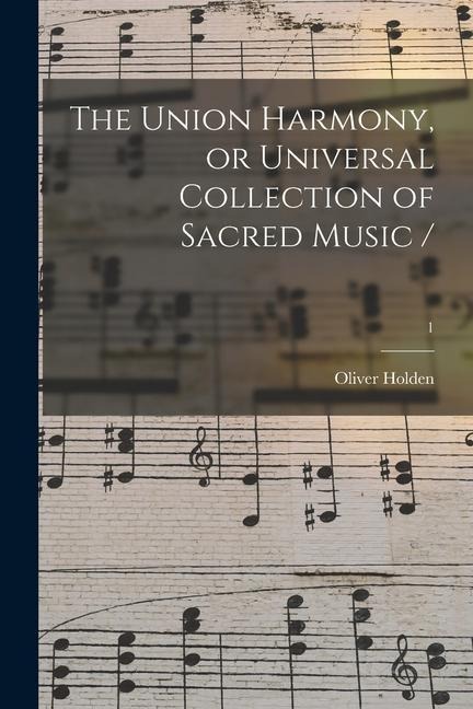 The Union Harmony, or Universal Collection of Sacred Music /; 1