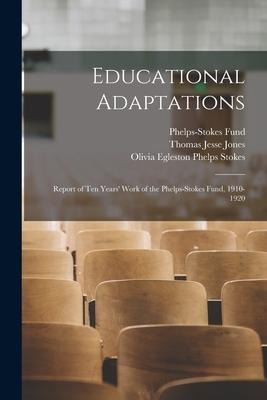 Educational Adaptations: Report of Ten Years Work of the Phelps-Stokes Fund, 1910-1920