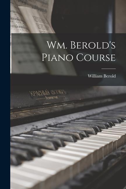 Wm. Berolds Piano Course