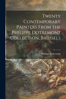 Twenty Contemporary Painters From the Philippe Dotremont Collection, Brussels
