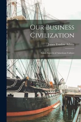 Our Business Civilization; Some Aspects of American Culture