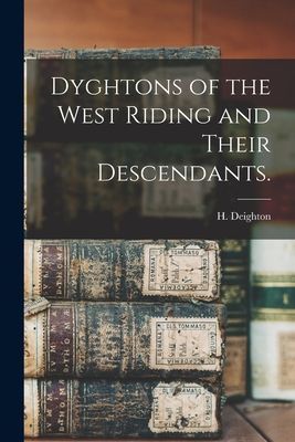 Dyghtons of the West Riding and Their Descendants.