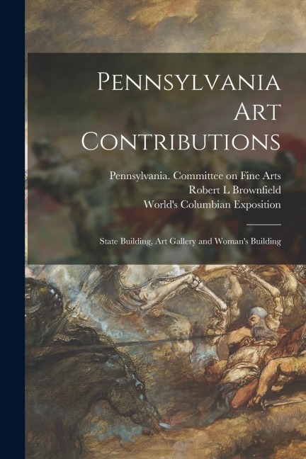 Pennsylvania Art Contributions: State Building, Art Gallery and Womans Building