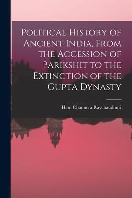Political History of Ancient India, From the Accession of Parikshit to the Extinction of the Gupta Dynasty