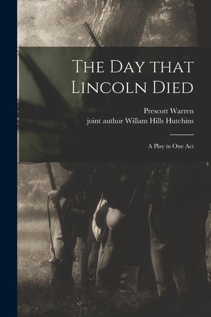 The Day That Lincoln Died: A Play in One Act