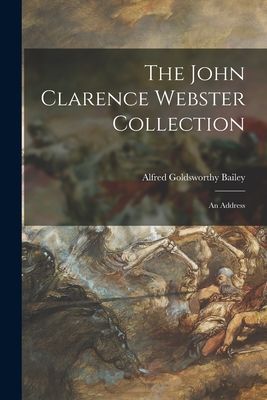 The John Clarence Webster Collection: an Address