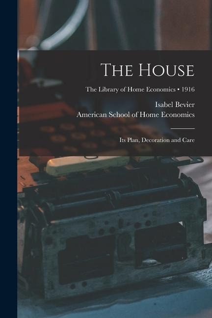 The House: Its Plan, Decoration and Care; 1916