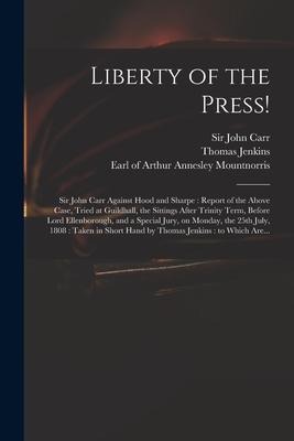 Liberty of the Press!: Sir John Carr Against Hood and Sharpe: Report of the Above Case, Tried at Guildhall, the Sittings After Trinity Term,