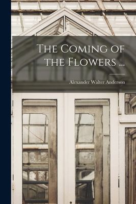 The Coming of the Flowers ...