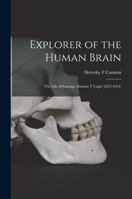 Explorer of the Human Brain: the Life of Santiago Ramo&#769;n Y Cajal (1852-1934)