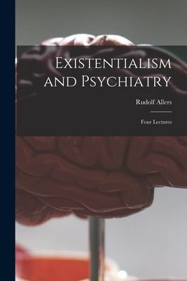 Existentialism and Psychiatry: Four Lectures