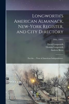 Longworths American Almanack, New-York Register, and City Directory: for the ... Year of American Independence.; 26th, (1801)