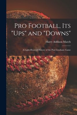 Pro Football, Its "ups" and "downs": a Light-hearted History of the Post Graduate Game