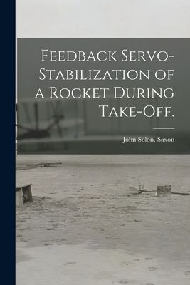 Feedback Servo-stabilization of a Rocket During Take-off.