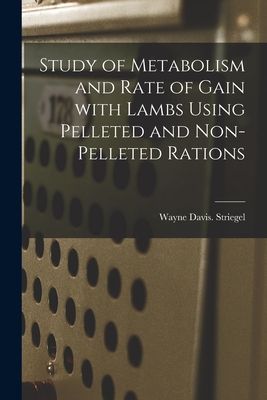 Study of Metabolism and Rate of Gain With Lambs Using Pelleted and Non-pelleted Rations