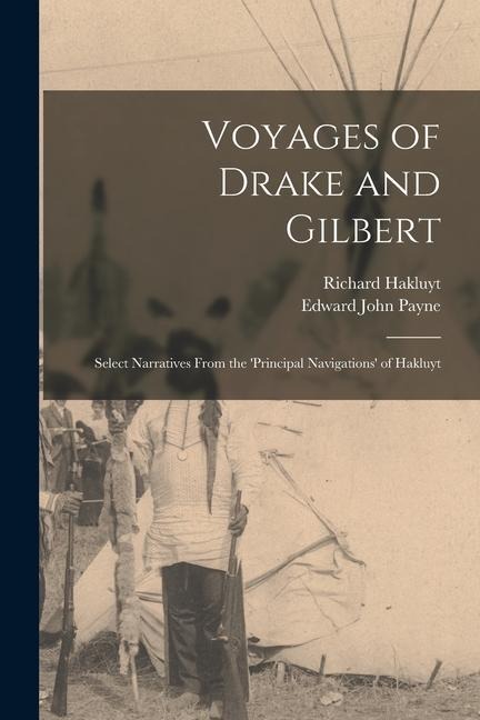 Voyages of Drake and Gilbert: Select Narratives From the Principal Navigations of Hakluyt