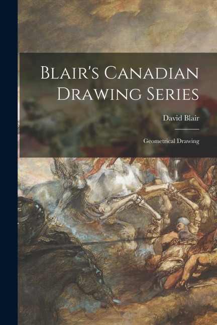 Blairs Canadian Drawing Series [microform]: Geometrical Drawing