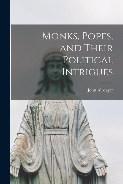 Monks, Popes, and Their Political Intrigues
