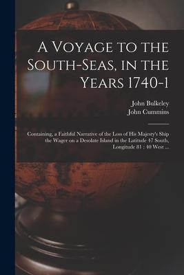 A Voyage to the South-Seas, in the Years 1740-1: Containing, a Faithful Narrative of the Loss of His Majestys Ship the Wager on a Desolate Island in