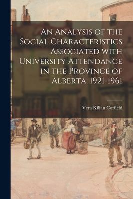 An Analysis of the Social Characteristics Associated With University Attendance in the Province of Alberta, 1921-1961