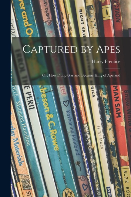 Captured by Apes: or, How Philip Garland Became King of Apeland